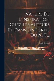 Couverture_Nature De L'inspiration Chez Les Auteurs Et Dans Les Écrits Du N. T....