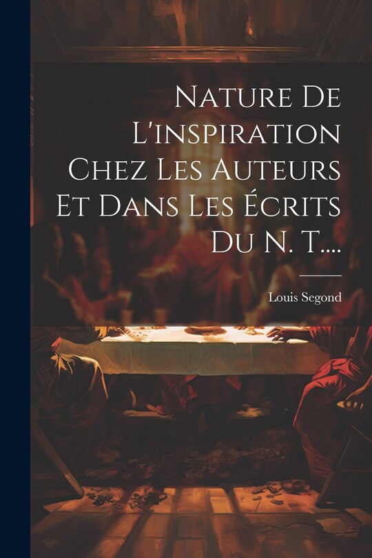 Couverture_Nature De L'inspiration Chez Les Auteurs Et Dans Les Écrits Du N. T....