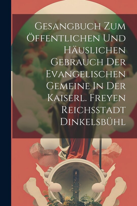 Couverture_Gesangbuch Zum Öffentlichen Und Häuslichen Gebrauch Der Evangelischen Gemeine In Der Kaiserl. Freyen Reichsstadt Dinkelsbühl