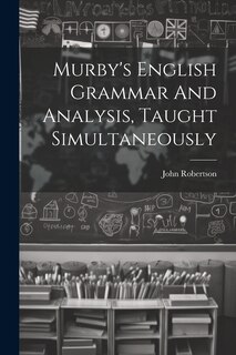 Couverture_Murby's English Grammar And Analysis, Taught Simultaneously