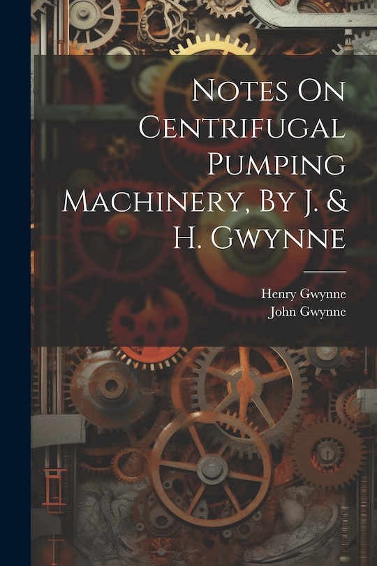 Front cover_Notes On Centrifugal Pumping Machinery, By J. & H. Gwynne