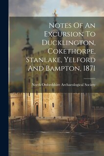 Couverture_Notes Of An Excursion To Ducklington, Cokethorpe, Stanlake, Yelford And Bampton, 1871