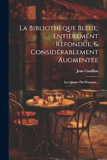 Front cover_La Biblioth&egrave;que Bleue, Enti&egrave;rement Refondue, & Consid&eacute;rablement Augment&eacute;e