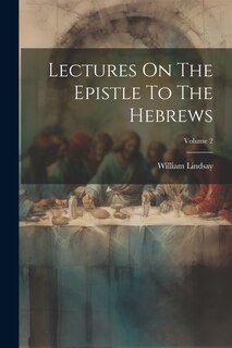 Couverture_Lectures On The Epistle To The Hebrews; Volume 2