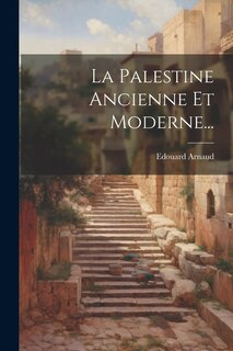 Front cover_La Palestine Ancienne Et Moderne...