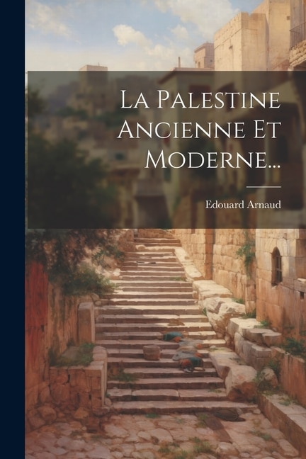 Front cover_La Palestine Ancienne Et Moderne...