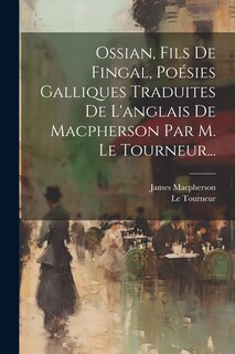 Front cover_Ossian, Fils De Fingal, Poésies Galliques Traduites De L'anglais De Macpherson Par M. Le Tourneur...