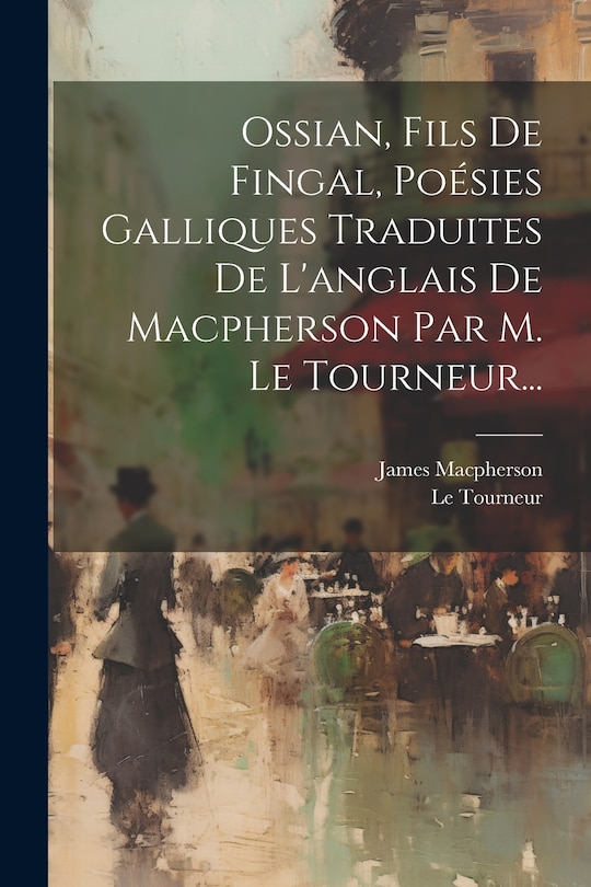 Front cover_Ossian, Fils De Fingal, Poésies Galliques Traduites De L'anglais De Macpherson Par M. Le Tourneur...