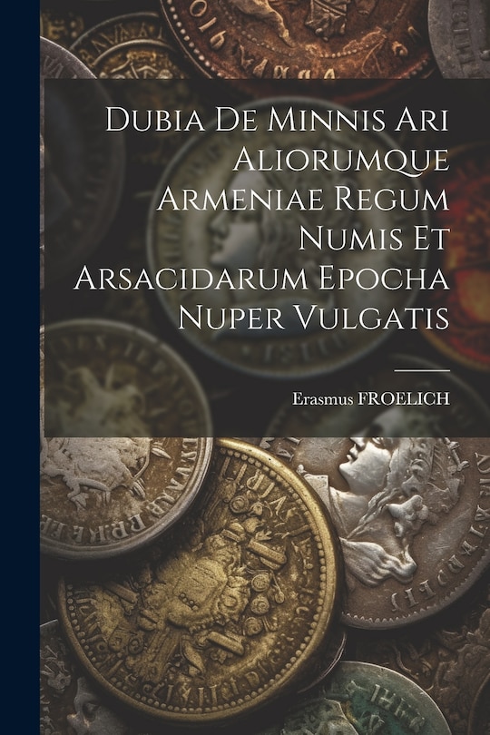 Front cover_Dubia De Minnis Ari Aliorumque Armeniae Regum Numis Et Arsacidarum Epocha Nuper Vulgatis