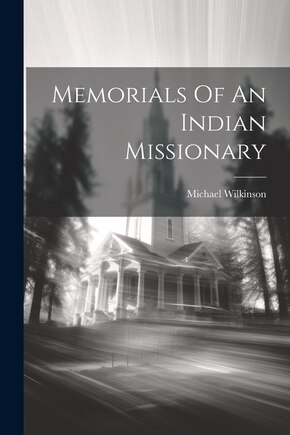 Memorials Of An Indian Missionary