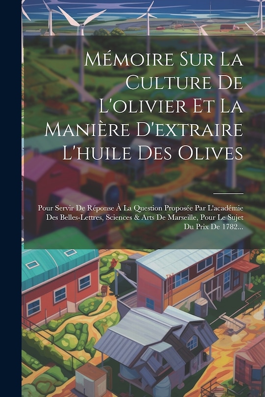 Front cover_Mémoire Sur La Culture De L'olivier Et La Manière D'extraire L'huile Des Olives