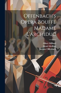 Front cover_Offenbach's Opera Bouffe Madame L'archiduc