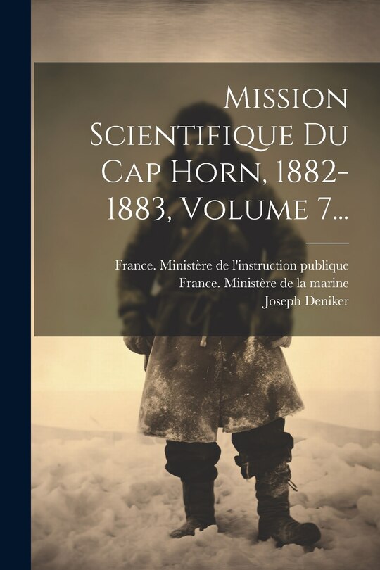 Front cover_Mission Scientifique Du Cap Horn, 1882-1883, Volume 7...