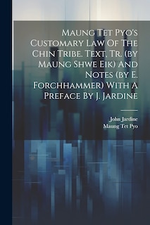 Front cover_Maung Tet Pyo's Customary Law Of The Chin Tribe. Text, Tr. (by Maung Shwe Eik) And Notes (by E. Forchhammer) With A Preface By J. Jardine