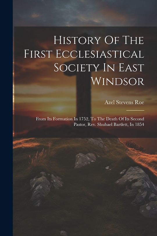 Couverture_History Of The First Ecclesiastical Society In East Windsor