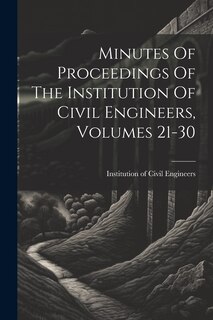 Front cover_Minutes Of Proceedings Of The Institution Of Civil Engineers, Volumes 21-30