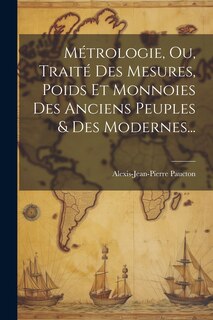 Couverture_M&eacute;trologie, Ou, Trait&eacute; Des Mesures, Poids Et Monnoies Des Anciens Peuples & Des Modernes...