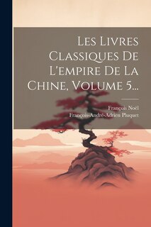 Couverture_Les Livres Classiques De L'empire De La Chine, Volume 5...