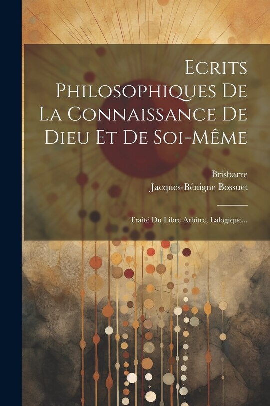 Front cover_Ecrits Philosophiques De La Connaissance De Dieu Et De Soi-même