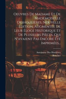 Front cover_Oeuvres De Madame Et De Mademoiselle Deshoulières. Nouvelle Édition, Augmentée De Leur Éloge Historique Et De Plusieurs Pièces, Qui N'avaient Pas Encore Été Imprimées...