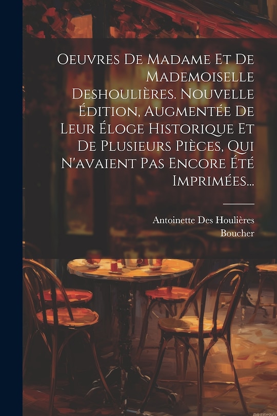 Front cover_Oeuvres De Madame Et De Mademoiselle Deshoulières. Nouvelle Édition, Augmentée De Leur Éloge Historique Et De Plusieurs Pièces, Qui N'avaient Pas Encore Été Imprimées...