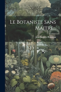 Couverture_Le Botaniste Sans Maitre...