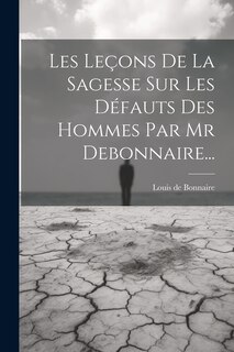 Front cover_Les Leçons De La Sagesse Sur Les Défauts Des Hommes Par Mr Debonnaire...