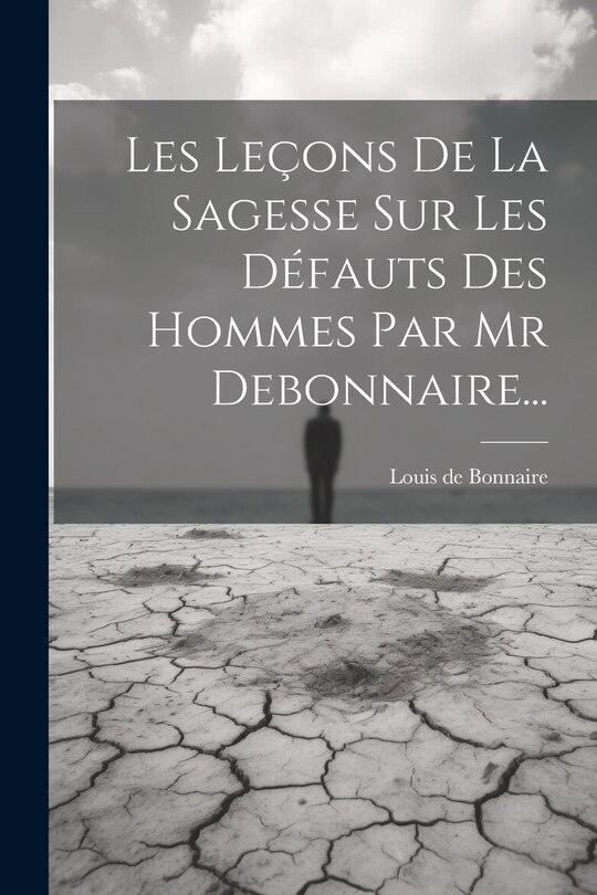 Front cover_Les Leçons De La Sagesse Sur Les Défauts Des Hommes Par Mr Debonnaire...