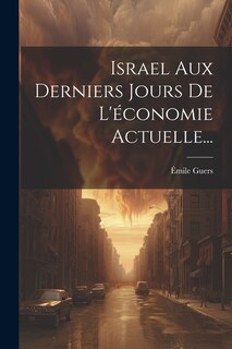 Front cover_Israel Aux Derniers Jours De L'économie Actuelle...