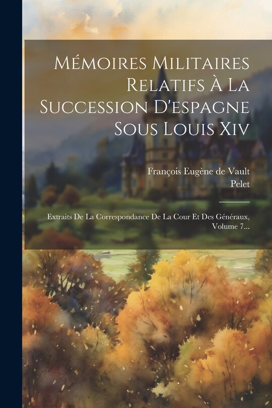 Couverture_Mémoires Militaires Relatifs À La Succession D'espagne Sous Louis Xiv