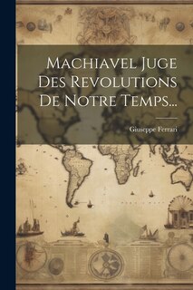 Front cover_Machiavel Juge Des Revolutions De Notre Temps...