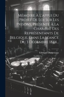 Front cover_Mémoire À L'appui Du Projet De Loi Sur Les Prisons, Présenté À La Chambre Des Représentants De Belgique, Dans La Séance Du 3 Décembre 1844...
