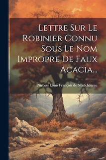 Couverture_Lettre Sur Le Robinier Connu Sous Le Nom Impropre De Faux Acacia...
