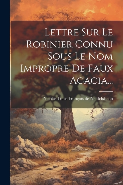 Couverture_Lettre Sur Le Robinier Connu Sous Le Nom Impropre De Faux Acacia...