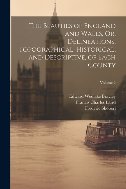 Front cover_The Beauties of England and Wales, Or, Delineations, Topographical, Historical, and Descriptive, of Each County; Volume 2