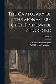 Front cover_The Cartulary of the Monastery of St. Frideswide at Oxford; Volume 28