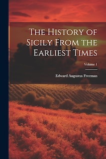 Front cover_The History of Sicily From the Earliest Times; Volume 1