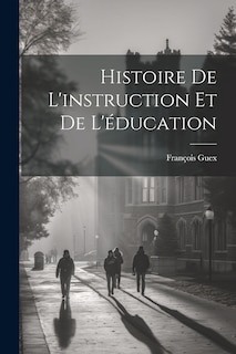 Couverture_Histoire De L'instruction Et De L'&eacute;ducation