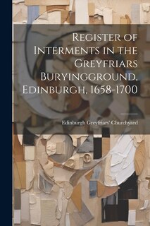 Couverture_Register of Interments in the Greyfriars Buryingground, Edinburgh, 1658-1700