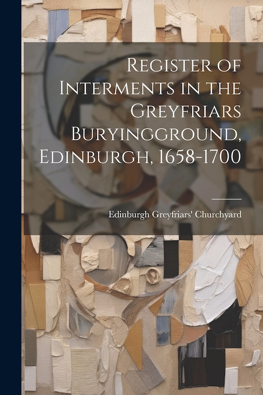 Couverture_Register of Interments in the Greyfriars Buryingground, Edinburgh, 1658-1700
