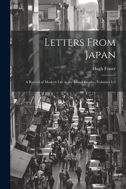 Couverture_Letters From Japan; a Record of Modern Life in the Island Empire, Volumes 1-2