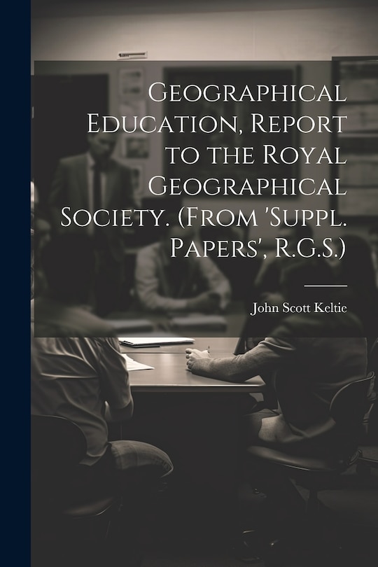 Couverture_Geographical Education, Report to the Royal Geographical Society. (From 'suppl. Papers', R.G.S.)