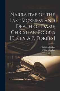 Couverture_Narrative of the Last Sickness and Death of Dame Christian Forbes [Ed. by A.P. Forbes]