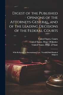 Front cover_Digest of the Published Opinions of the Attorneys-General, and of the Leading Decisions of the Federal Courts