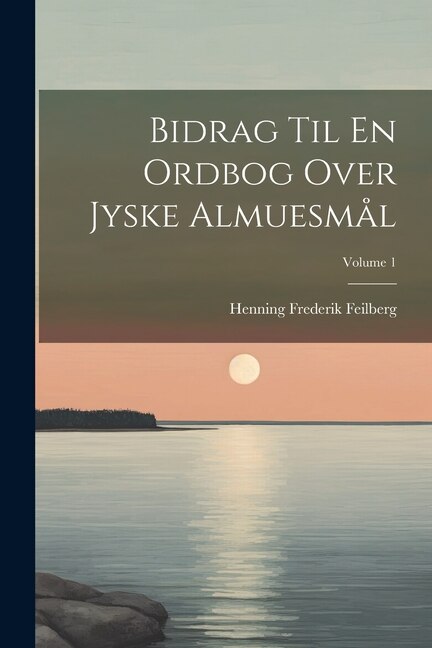 Front cover_Bidrag Til En Ordbog Over Jyske Almuesmål; Volume 1