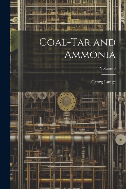 Coal-Tar and Ammonia; Volume 3