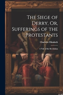 Front cover_The Siege of Derry, Or, Sufferings of the Protestants