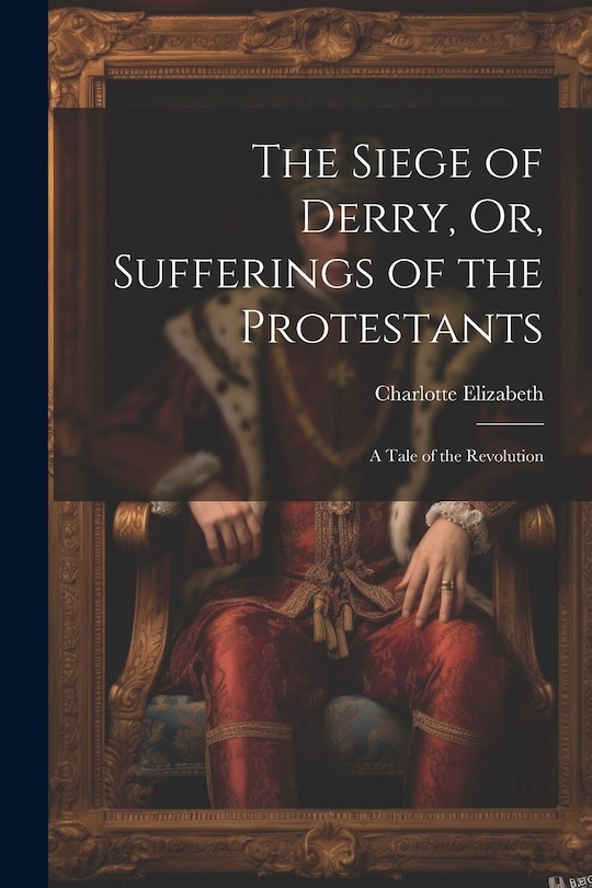 Front cover_The Siege of Derry, Or, Sufferings of the Protestants