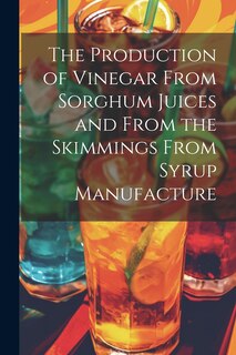 Front cover_The Production of Vinegar From Sorghum Juices and From the Skimmings From Syrup Manufacture