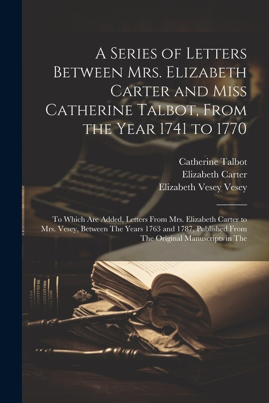Couverture_A Series of Letters Between Mrs. Elizabeth Carter and Miss Catherine Talbot, From the Year 1741 to 1770